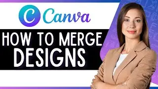 How to Merge Designs on Canva (Quick Canva Tutorial)