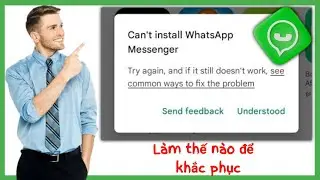 Cách khắc phục không thể cài đặt WhatsApp Lỗi Messenger trên Cửa hàng Google Play