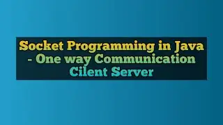 Socket Programming in Java - One Way Communication Client -Server