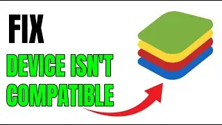 NEW! FIX “Device Isn’t Compatible With Bluestacks” ERROR!