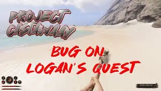 PROJECT CASTAWAY BUG ON LOGAN'S QUEST