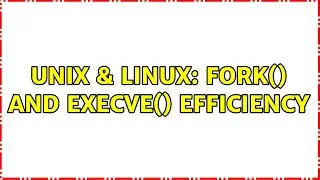 Unix & Linux: fork() and execve() efficiency (2 Solutions!!)