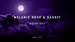 Melanie Rosé x Bassti - Moonlight (Full EP) [HD]