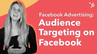 Facebook Advertising: Audience Targeting on Facebook