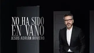 Jesús Adrián Romero - No Ha Sido En Vano (Video Oficial)