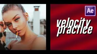VELOCITY PRACTICE EDIT ON AFTER EFFECTS