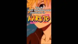 Top 10 most handsome male characters in Naruto