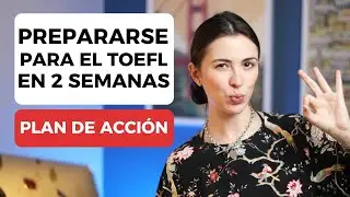Cómo preparar el TOEFL en 2 semanas