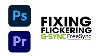 Fix Flickering in Premiere Pro & Photoshop when G-Sync or FreeSync is enabled. (All Adobe Software)