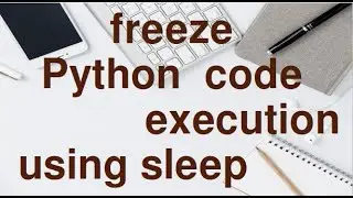 Learn Sleep Function in Python easily | Delay code Execution.