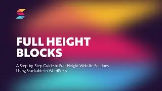 Stretch Your Layout: A Step-by-Step Guide to Full-Height Website Sections: Stackable for WordPress