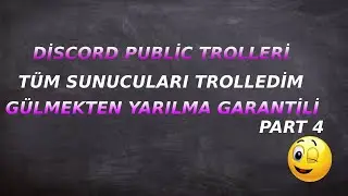 DİSCORD PUBLİC TROLLERİ TÜM SUNUCULARI TROLLEDİM PART 4 [GÜLMEKTEN YARILMA GARANTİLİ]