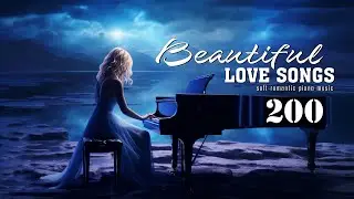 The 200 Most Beautiful Love Songs Of All time - Soft Romantic Piano Music (4 Hour Wedding Music)