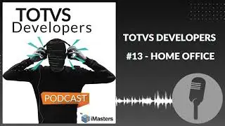 PODCAST TOTVS Developers #13 - Home Office