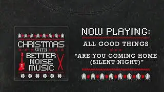 All Good Things - Are You Coming Home (Silent Night)