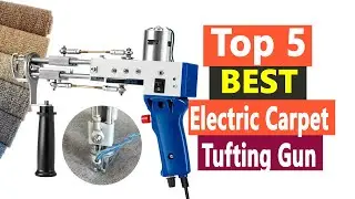 Top 5 Best Electric Carpet Tufting Gun In 2021