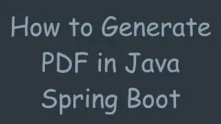 How to Generate PDF in Java Spring Boot