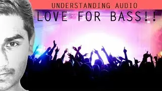 Why do we love bass so much ? || Understanding Audio