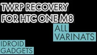 Installing TWRP recovery in HTC One M8 [ALL Varinats]