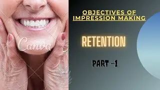 OBJECTIVES OF IMPRESSION MAKING : RETENTION : PART 1