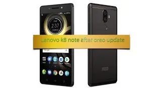 lenovo k8 note after  oreo update