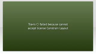 Travis CI failed because cannot accept license Constrain Layout