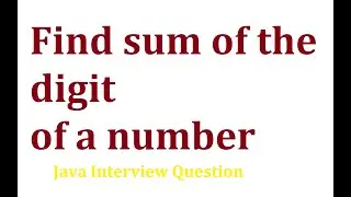 How to find sum of digit of numbers | Java interview question