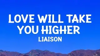 Liaison - Love Will Take You Higher (Lyrics)