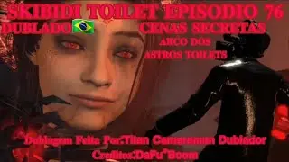 Skibidi Toilet(episódio 76-Dublado🇧🇷) EDIÇÃO COMPLETA [[Créditos:@DaFuqBoom ]]