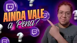 Twitch ainda VALE A PENA?