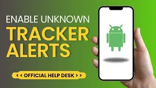 How to Enable Unknown Tracker Alerts on Android To Protect Yourself from Stalking