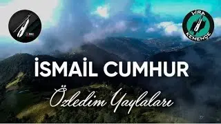 İsmail Cumhur " Özledim Yaylalari"