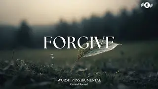 FORGIVE - Soaking worship instrumental | Prayer and Devotional