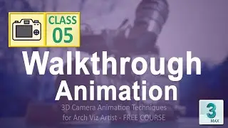 Class 5 - Camera Walkthrough Animation in 3ds max using 