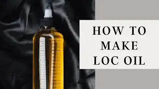 Loc Oil Recipe | DIY Oil for Dreadlocks, Sisterlocks, & Microlocs