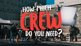 How Many Crew Members Do You Need? | Filmmaking Tips