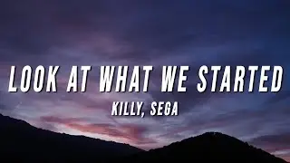 KILLY & SEGA - LOOK AT WHAT WE STARTED (Lyrics)