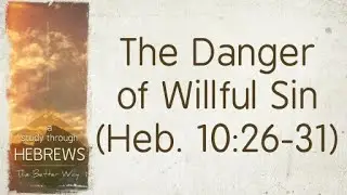 Hebrews 10:26 - What Does "Sin Willfully" Mean?  Understanding Context Regarding Apostasy!