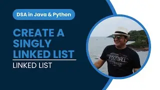 Create a Singly Linked List in Python (Naive) | Coding | Linked List in DSA