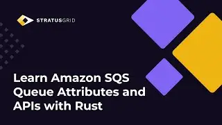 Learn Amazon SQS Queue Attributes and APIs with Rust