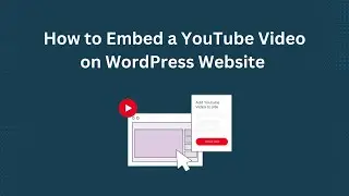 How to Embed a YouTube Video on a WordPress Website