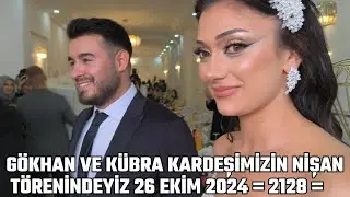 GÖKHAN VE KÜBRA KARDEŞİMİZİN NİŞAN TÖRENİNDEYİZ 26 EKİM 2024 = 2128 =