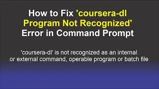 How to Fix coursera dl Program Not Recognized Error in Command Prompt