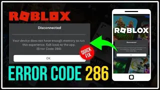 Fix ROBLOX Error Code 286 | Your Device Does Not Have Enough Memory To Run This Experience [UPDATED]