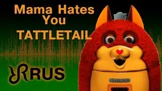 Tattletail [Mama Hates You] CK9C RUS song 