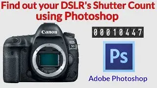 How to Check a DSLRs Shutter Count using Photoshop. Works for Nikon, Canon, Pentax, Samsung etc.