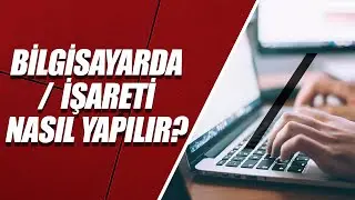 KLAVYEDE SLASH (/) ve TERS SLASH (\) İŞARETİ NASIL YAPILIR?