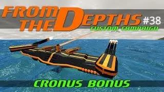 From The Depths Custom Campaign Let's Play - Episode #38 - Cronus Bonus [Gameplay]/
