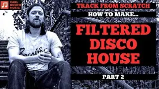 Track From Scratch - How To Make Filtered Disco House - Part 2 - Samples Available