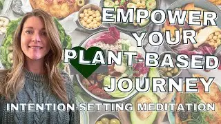 Empower Your Plant-Based Journey: A 7 Min. Intention-Setting Meditation